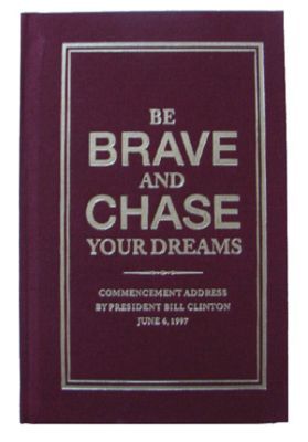 Be Brave and Chase Your Dreams Commencement Address by President Bill Clinton