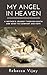 My Angel in Heaven by Rebecca Vijay My Angel in Heaven by Rebecca Vijay