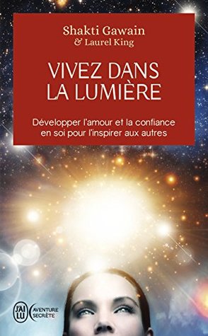 Vivez dans la lumière: Développer l'amour et la confiance en soi pour l'inspirer aux autres (French Edition)