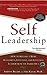 Self Leadership : How to Become a More Successful, Efficient, and Effective Leader from the Inside Out