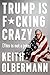 Trump Is F*cking Crazy: (this Is Not a Joke)