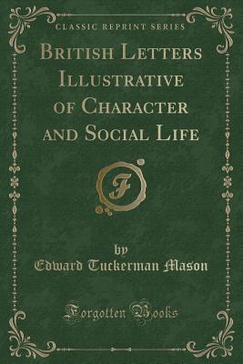 British Letters Illustrative of Character and Social Life (Classic Reprint)