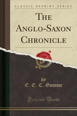The Anglo-Saxon Chronicle (Classic Reprint)
