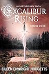 Excalibur Rising by Eileen Enwright Hodgetts