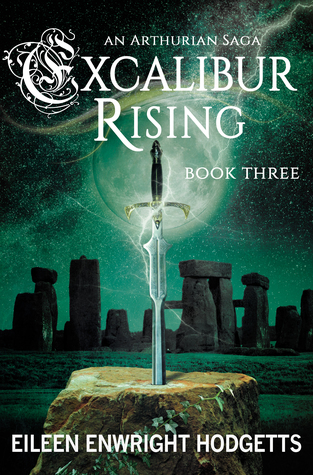 Excalibur Rising: An Arthurian Saga, Book Three (Excalibur, #3)