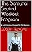 The Samurai Seated Workout Program: A Total Workout Program for Old Warriors