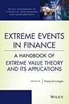 Extreme Events in Finance: A Handbook of Extreme Value Theory and its Applications (Wiley Handbooks in Financial Engineering and Econometrics) Extreme Events in Finance: A Handbook of Extreme Value Theory and its Applications (Wiley Handbooks in Financial Engineering and Econometrics)