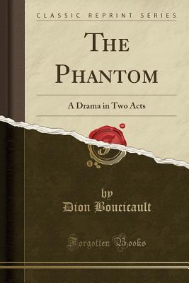 The Phantom: A Drama in Two Acts