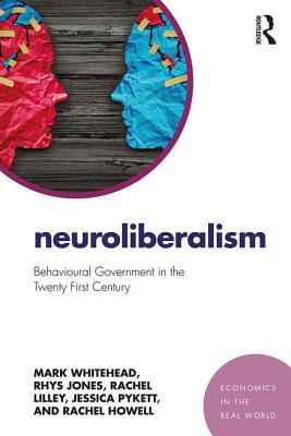 Neuroliberalism: Behavioural Government in the Twenty-First Century (Economics in the Real World)