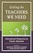 Getting the Teachers We Need by Sharon Feiman-Nemser