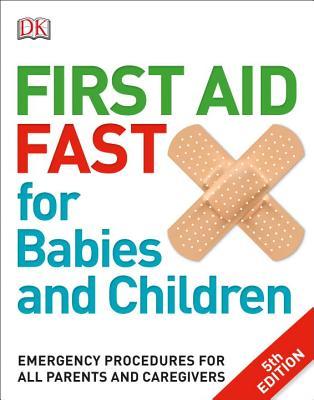First Aid Fast for Babies and Children: Emergency Procedures for all Parents and Caregivers (Paperback)