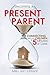 Becoming a Present Parent by Mary Ann Johnson Becoming a Present Parent by Mary Ann Johnson