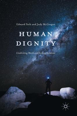 Human Dignity: Establishing Worth and Seeking Solutions (Hardcover)