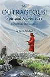 My OUTRAGEOUS! Spiritual Adventure: Spiritual Initiations My OUTRAGEOUS! Spiritual Adventure: Spiritual Initiations