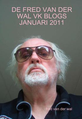 de Fred Van Der Wal Vk Blogs Januari 2011 (Dutch Edition)