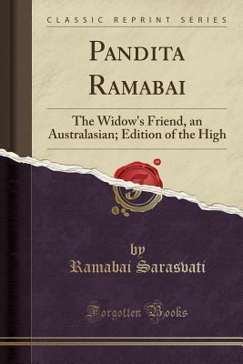 Pandita Ramabai: The Widow's Friend, an Australasian; Edition of the High