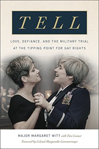 Tell: Love, Defiance, and the Military Trial at the Tipping Point for Gay Rights (Hardcover)