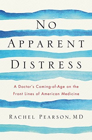 No Apparent Distress: A Doctor's Coming of Age on the Front Lines of American Medicine