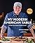 My Modern American Table: Recipes for Inspired Home Cooks