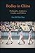 Bodies in China: Philosophy, Aesthetics, Gender, and Politics