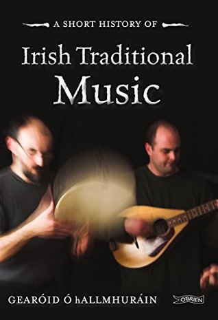 A Short History of Irish Traditional Music (Short Histories)