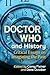Doctor Who and History by Carey Fleiner
