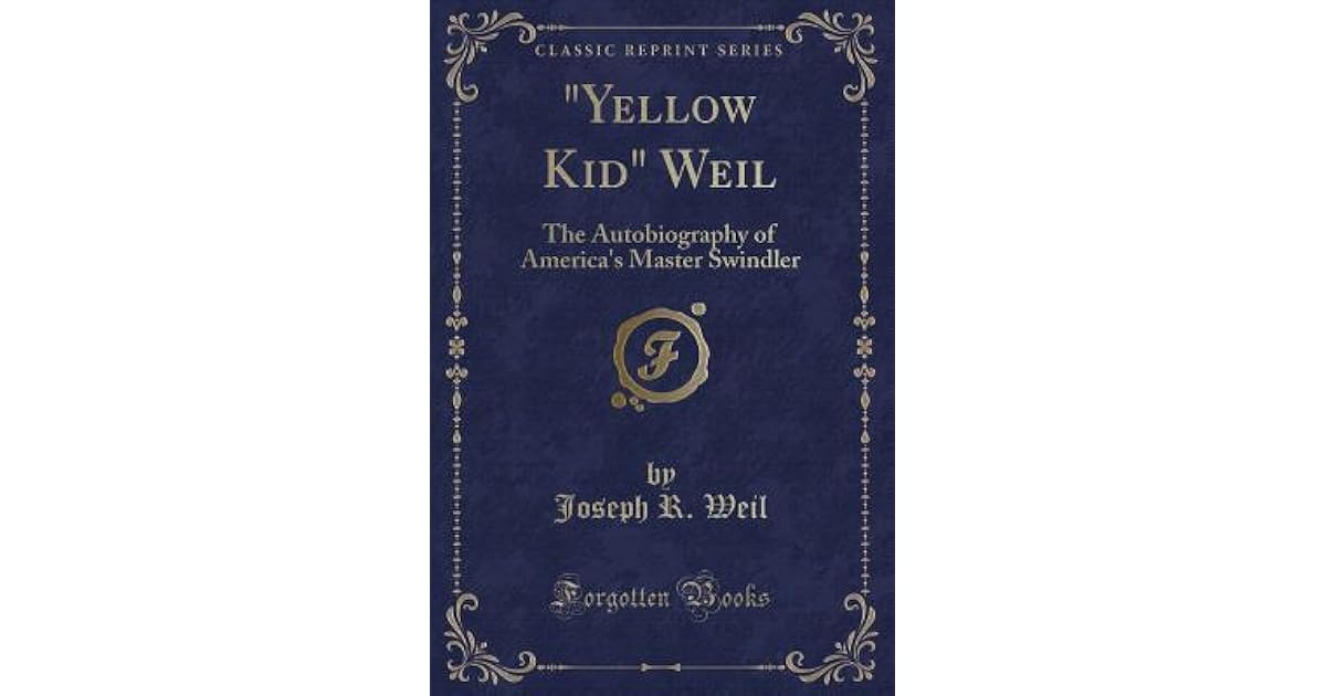 "yellow Kid" Weil The Autobiography of America's Master Swindler by
