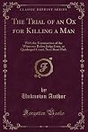 The Trial of an Ox for Killing a Man The Trial of an Ox for Killing a Man