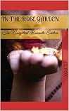 In the Rose Garden (Explicit Erotica Short For Women): An Erotica Short Story (The Sweet Seductress Collection) In the Rose Garden (Explicit Erotica Short For Women): An Erotica Short Story (The Sweet Seductress Collection)