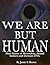 We Are But Human: Horror Stories of Werewolves, Animal Instincts and Dormant DNA (Volume Book 1)