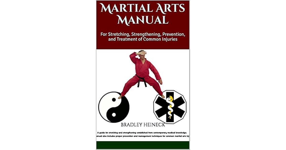 Martial Arts Manual For Stretching, Strengthening, Prevention, and