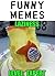 Memes: Funny Jokes and Memes - Roll on the Floor Laughing (Funny Memes, Memes XL, Memes 2017) (Bonus Material Inside)