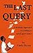 The Last Query: A Strategic Approach to Crafting a Novel Query Letter