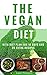 The Vegan Diet - EVERYTHING YOU NEED TO KNOW ABOUT BEING VEGAN WITH 30+ RECIPES: With Diet Plan for 10 days and 20 extra recipes