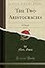 The Two Aristocracies: Volume 1 of 3