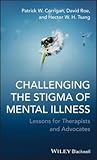 Challenging the Stigma of Mental Illness: Lessons for Therapists and Advocates