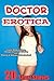 DOCTOR EROTICA : 20 Short Stories of Lusty Medical Men, Inexperienced Patients, and Plenty of Steamy Submission!