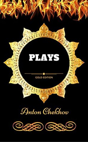 Plays by Anton Chekhov: By Anton Chekhov - Illustrated