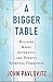 A Bigger Table: Building Me...
