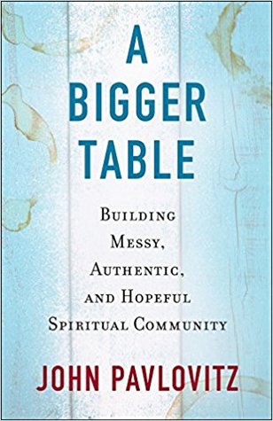 A Bigger Table: Building Messy, Authentic, and Hopeful Spiritual Community (Paperback)