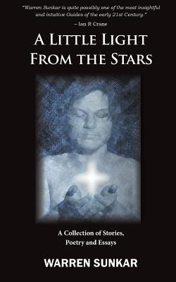 A Little Light From The Stars: A Collection of Stories, Poetry and Essays