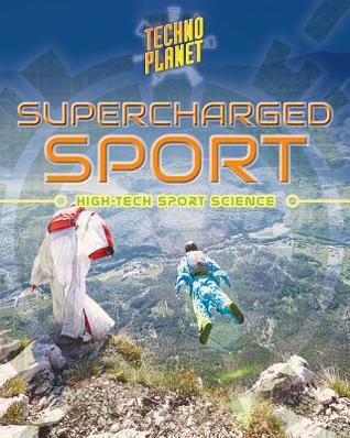 Supercharged Sports: High-tech Sports Science (Techno Planet)