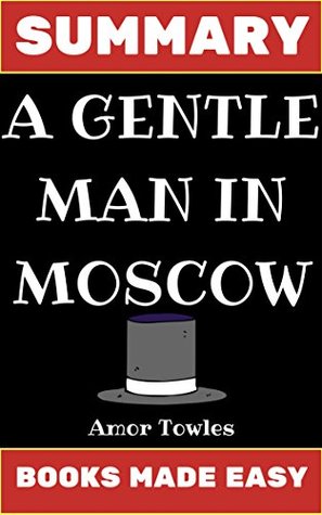 Summary: A Gentleman in Moscow by Amor Towles (Books Made Easy)