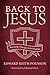 Back to Jesus - Becoming a Disciple of the Kingdom by Edward Keith Pousson