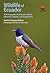 Wildlife of Ecuador: A Photographic Field Guide to Birds, Mammals, Reptiles, and Amphibians (Wildlife Explorer Guides)