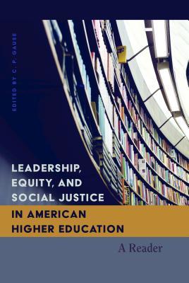 Leadership, Equity, and Social Justice in American Higher Education: A Reader (Higher Ed)
