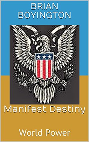 Manifest Destiny: World Power (Kindle Edition)