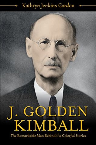 J. Golden Kimball: The Remarkable Man Behind the Colorful Stories (Kindle Edition)