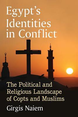 Egypt's Identities in Conflict: The Political and Religious Landscape of Copts and Muslims