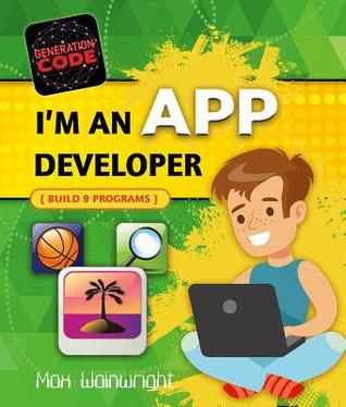 I'm an App Developer: Build 6 Programs (Generation Code)